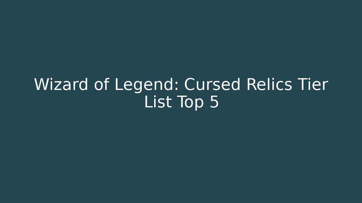Wizard of Legend: Cursed Relics Tier List Top 5