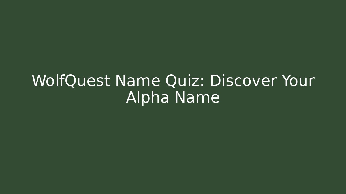 WolfQuest Name Quiz: Discover Your Alpha Name - The Family Holidays