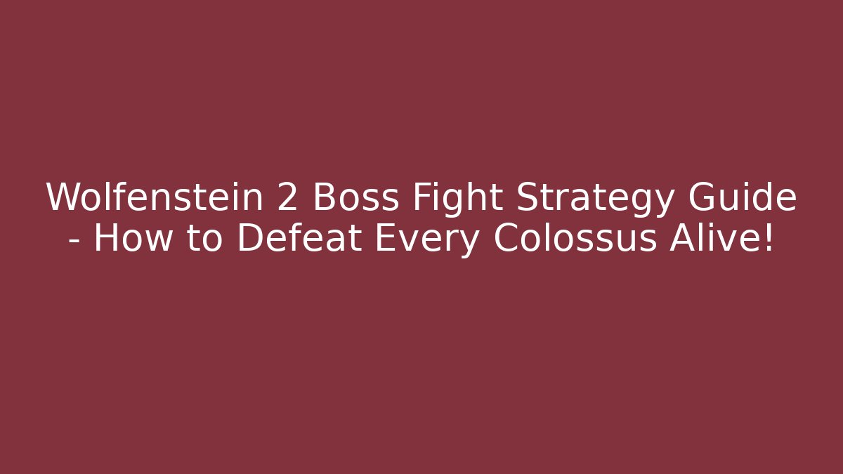 Wolfenstein 2 Boss Fight Strategy Guide - How to Defeat Every Colossus Alive!