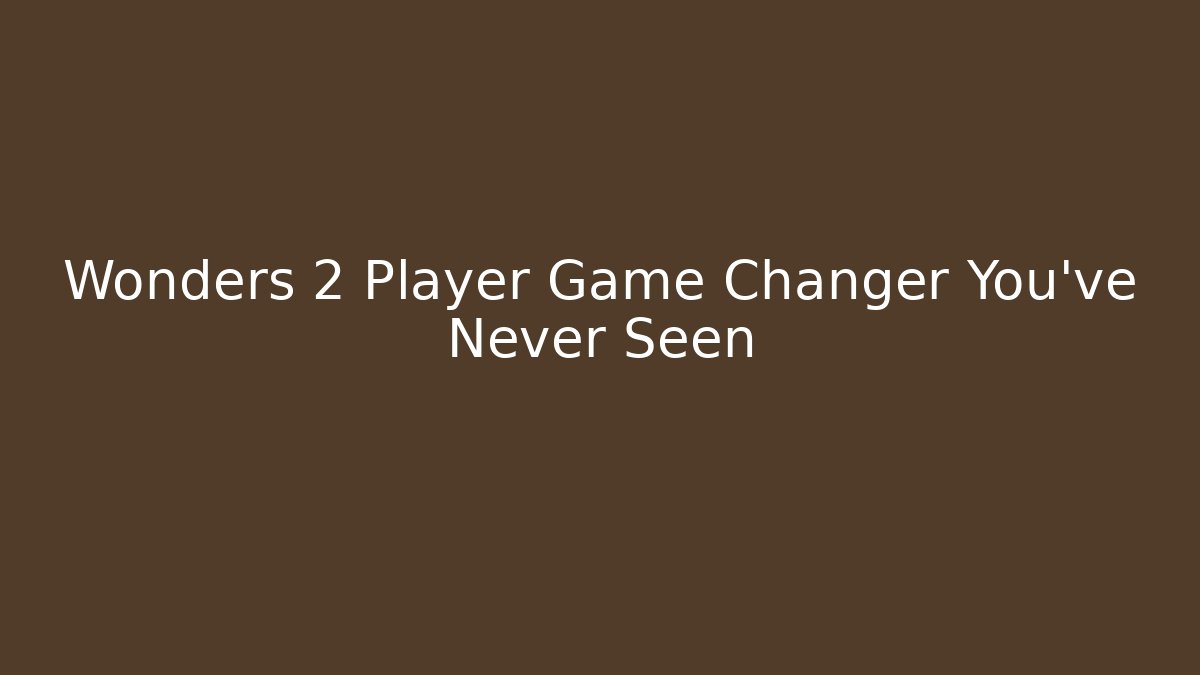 Wonders 2 Player Game Changer You’ve Never Seen