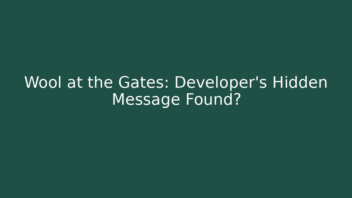 Wool at the Gates: Developer's Hidden Message Found?