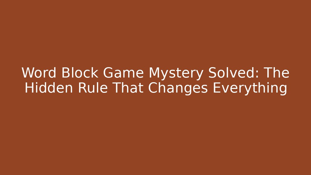 Word Block Game Mystery Solved: The Hidden Rule That Changes Everything
