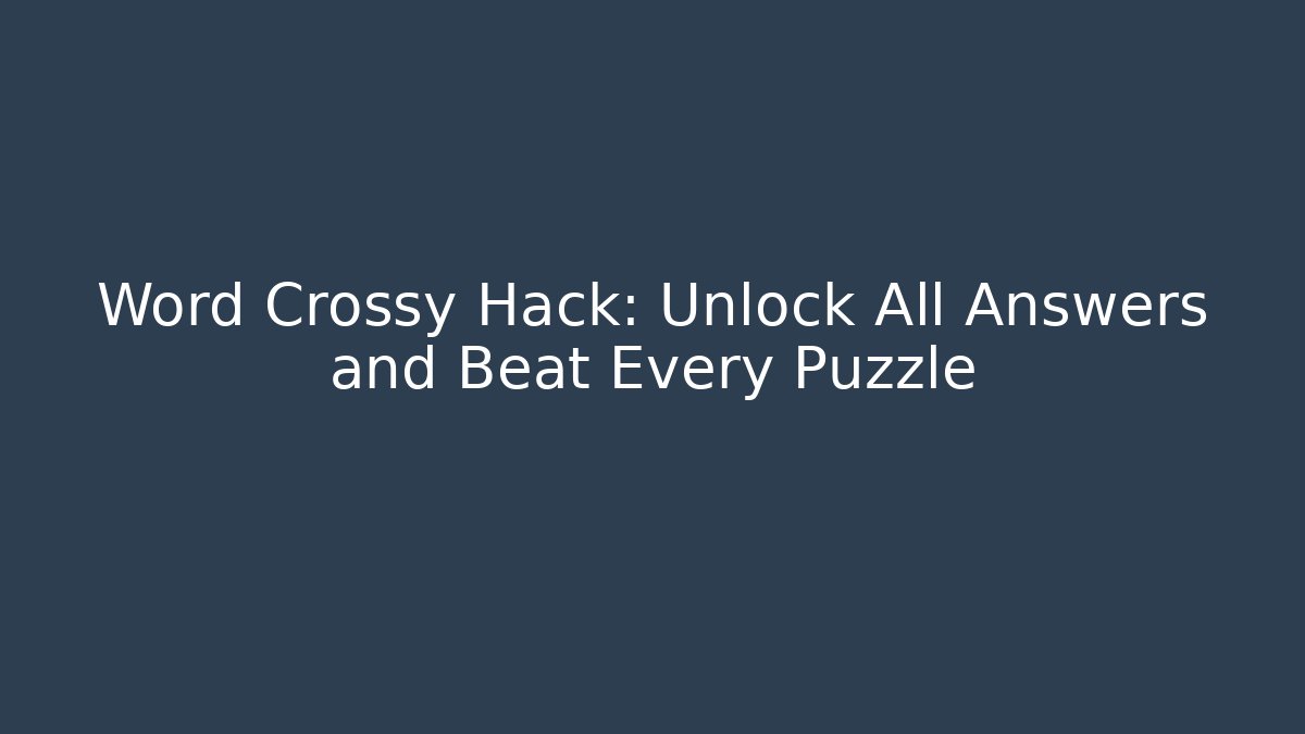 Word Crossy Hack: Unlock All Answers and Beat Every Puzzle