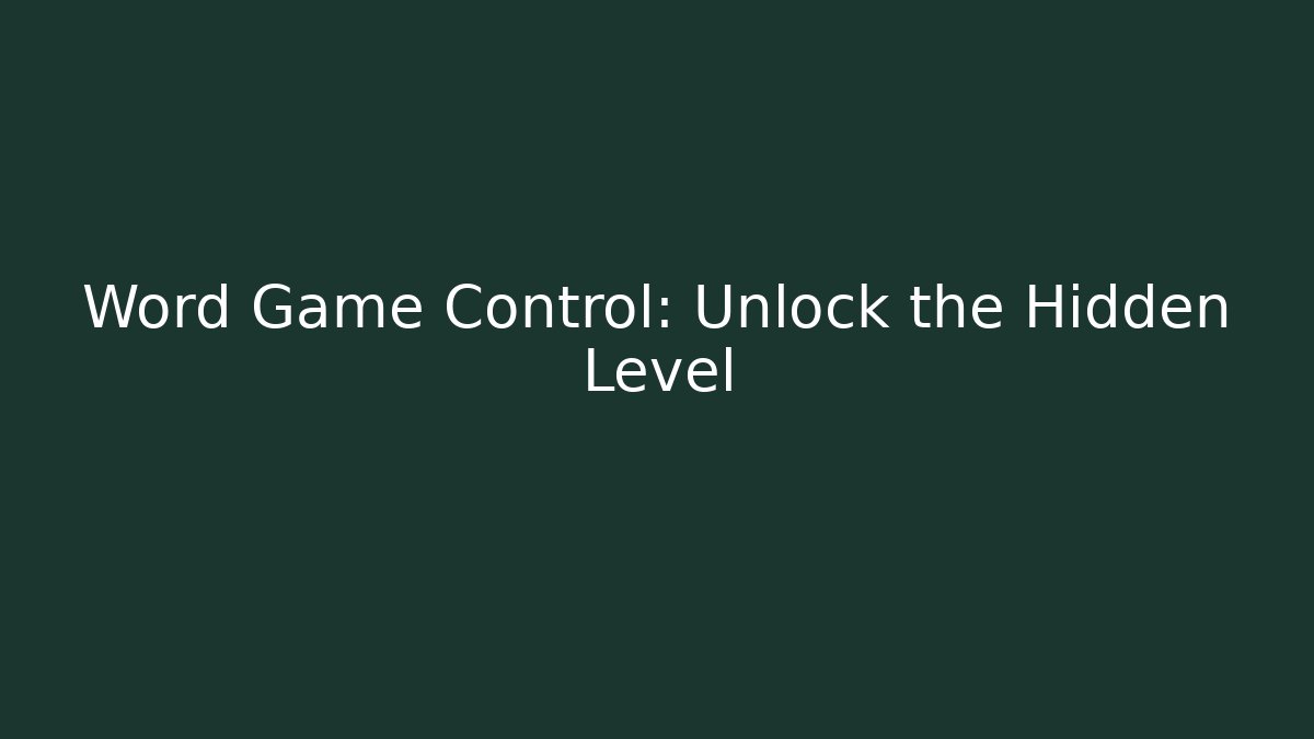 Word Game Control: Unlock the Hidden Level