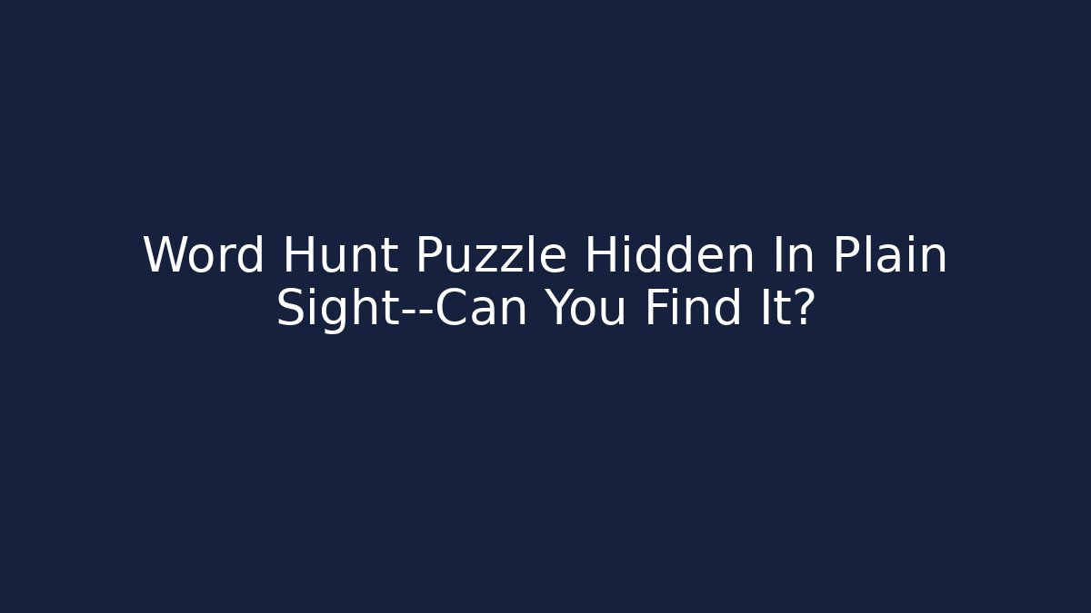 Word Hunt Puzzle Hidden In Plain Sight—Can You Find It? - The Family Holidays