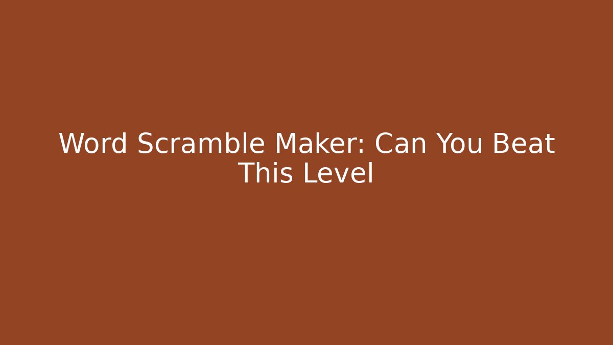 Word Scramble Maker: Can You Beat This Level