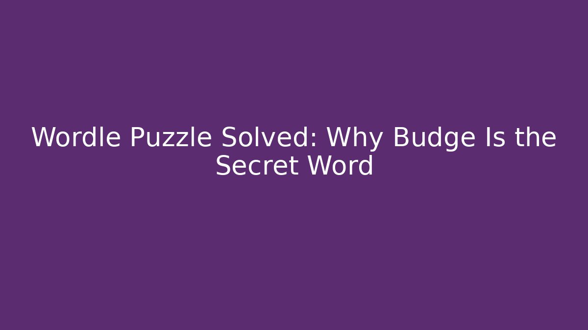 Wordle Puzzle Solved: Why Budge Is the Secret Word