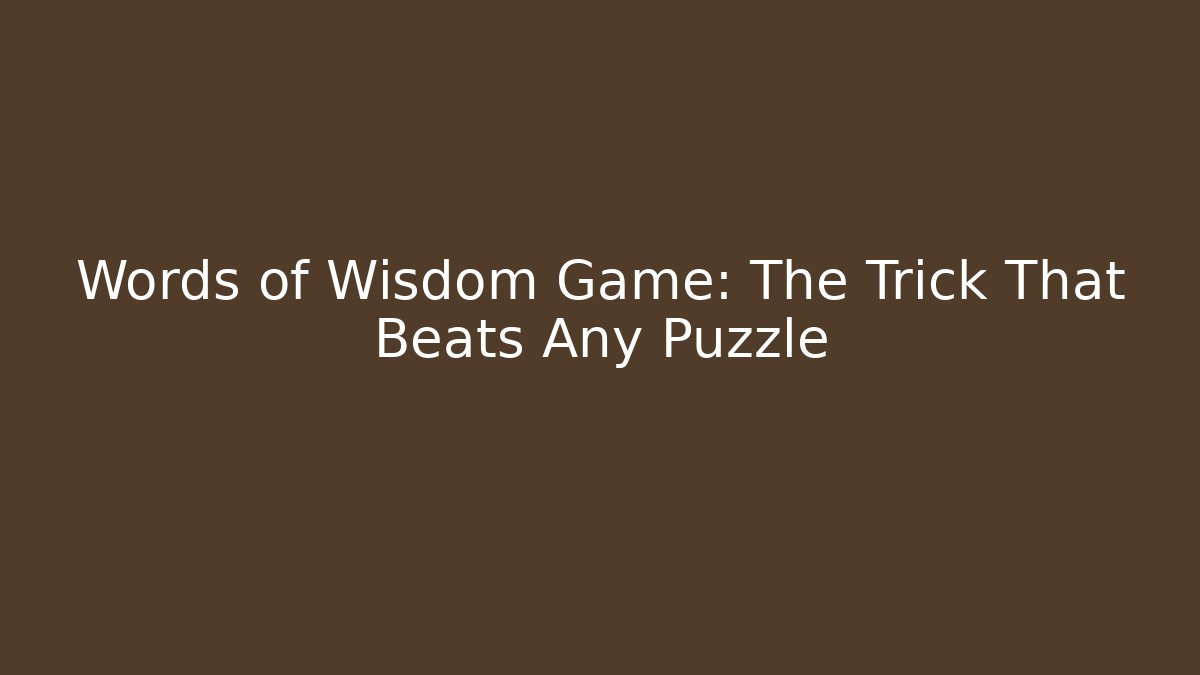 Words of Wisdom Game: The Trick That Beats Any Puzzle