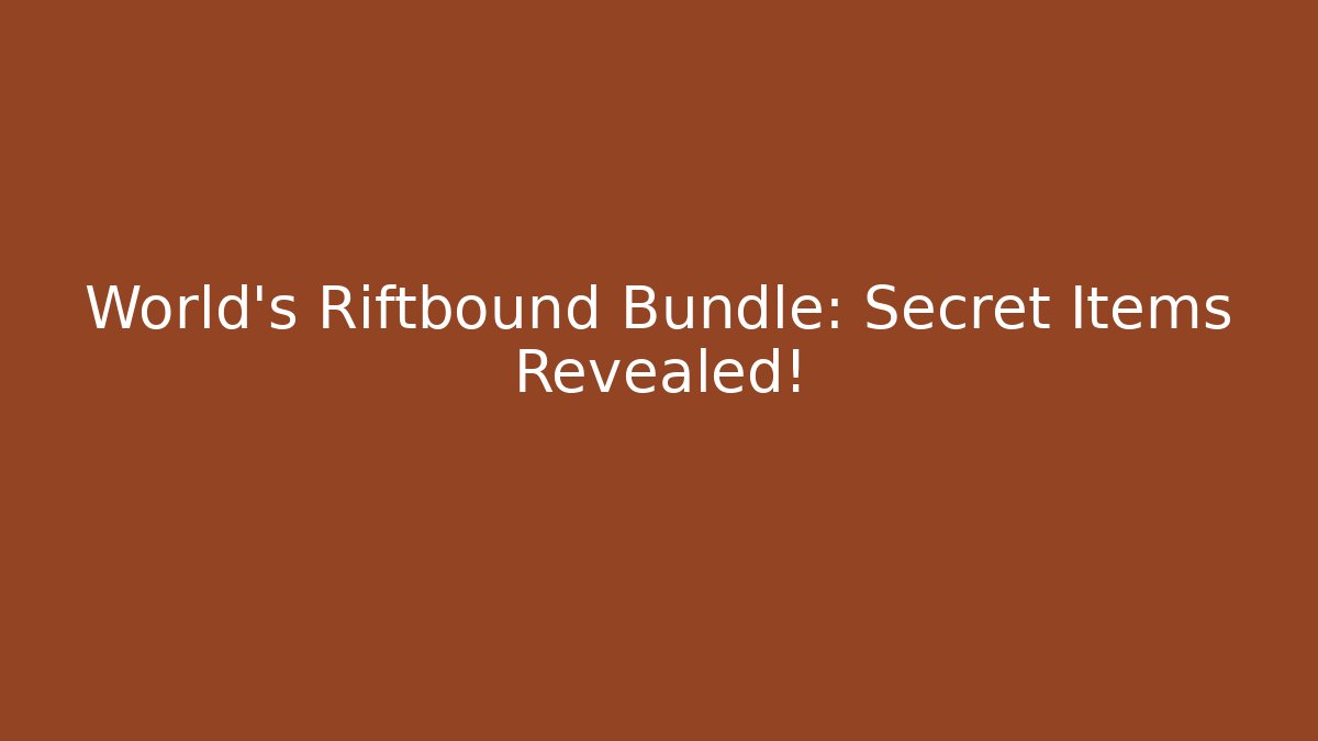World's Riftbound Bundle: Secret Items Revealed!