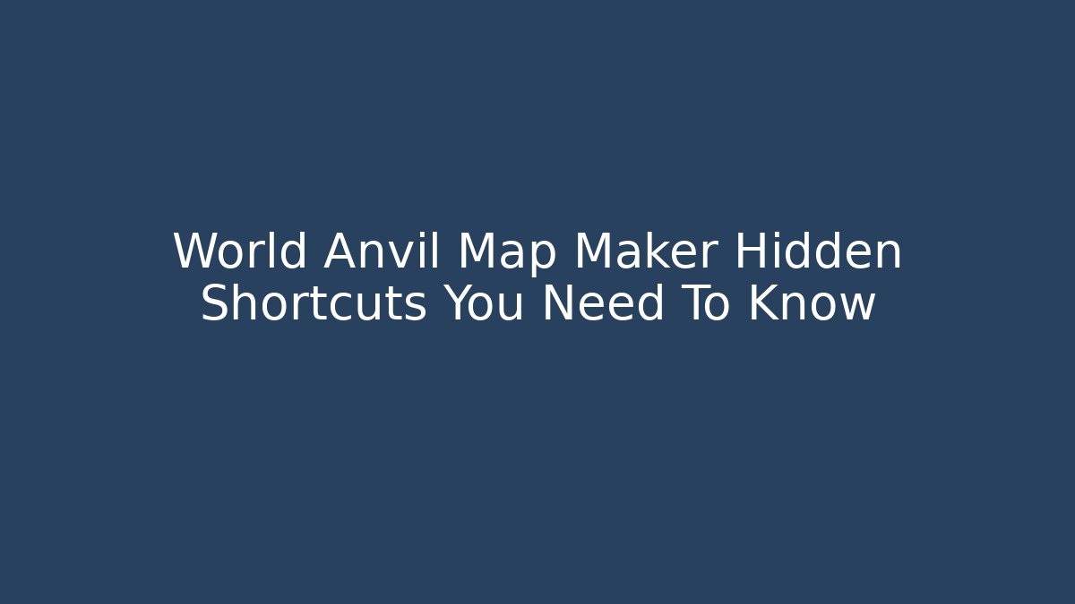 World Anvil Map Maker Hidden Shortcuts You Need To Know