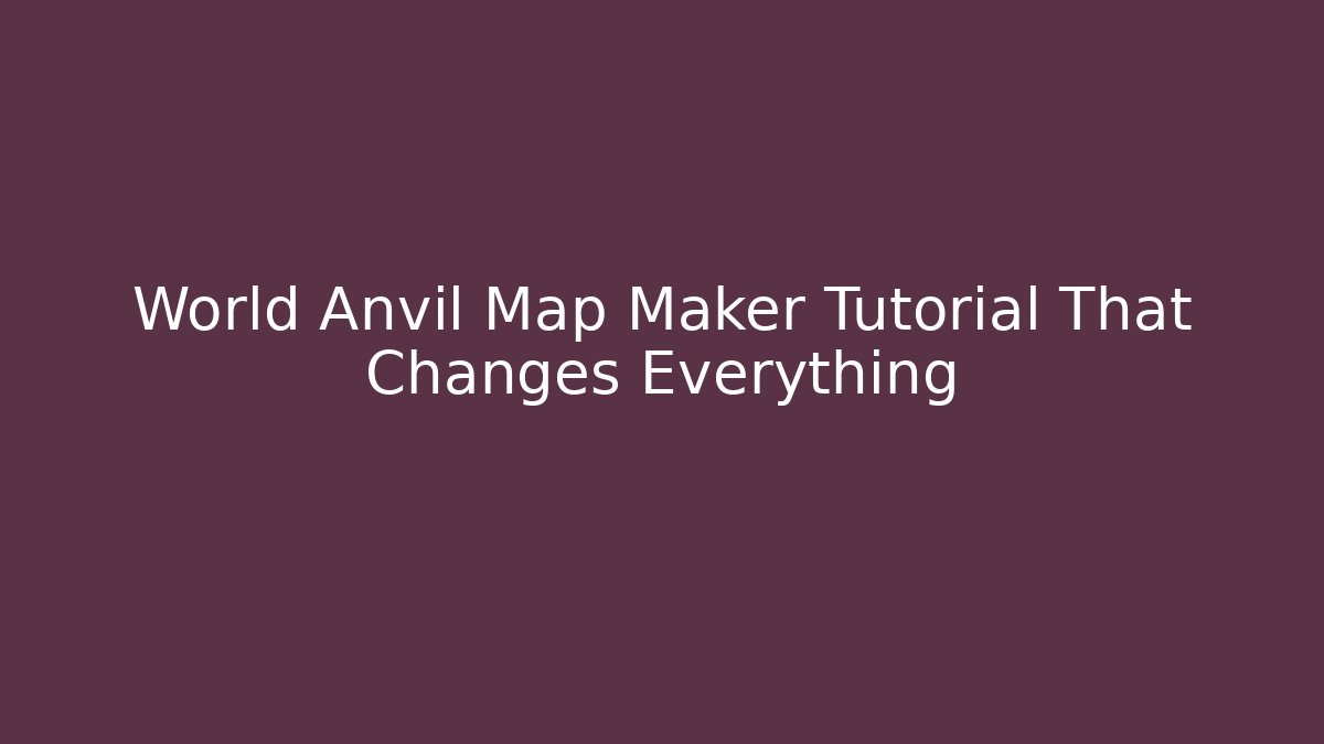 World Anvil Map Maker Tutorial That Changes Everything