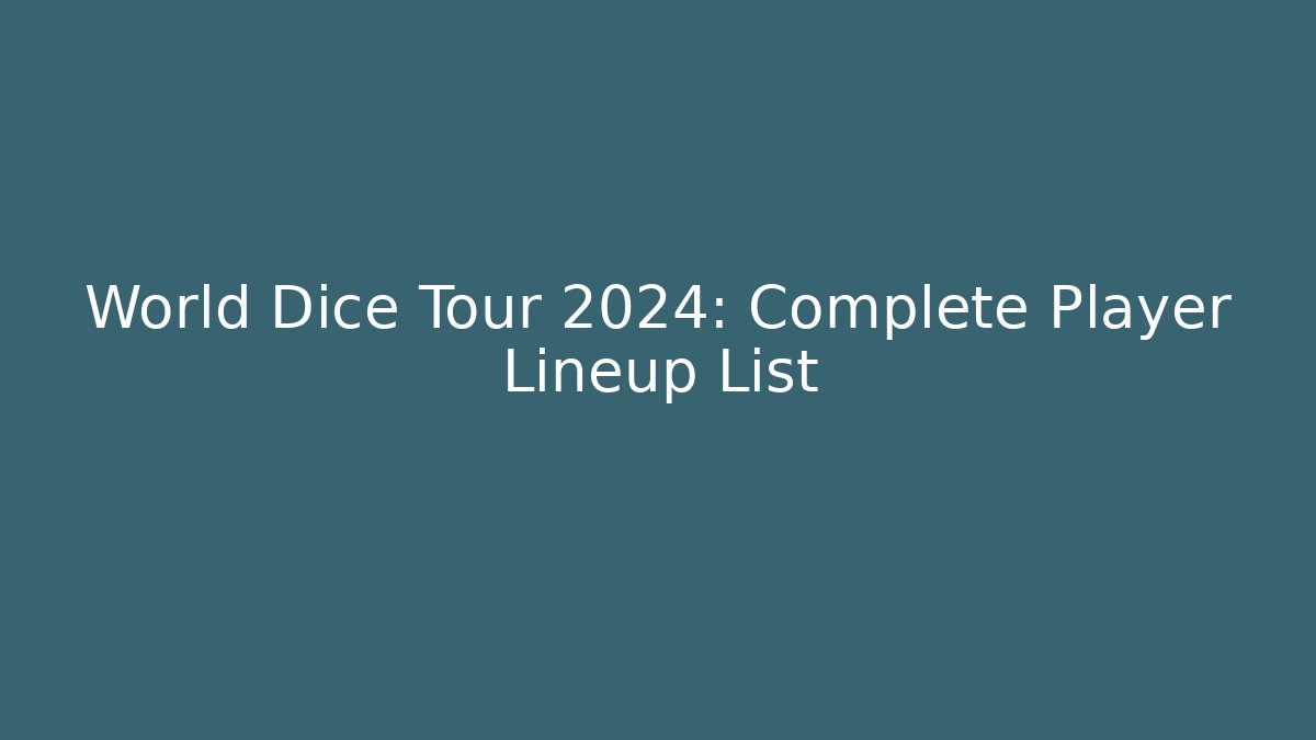World Dice Tour 2024: Complete Player Lineup List
