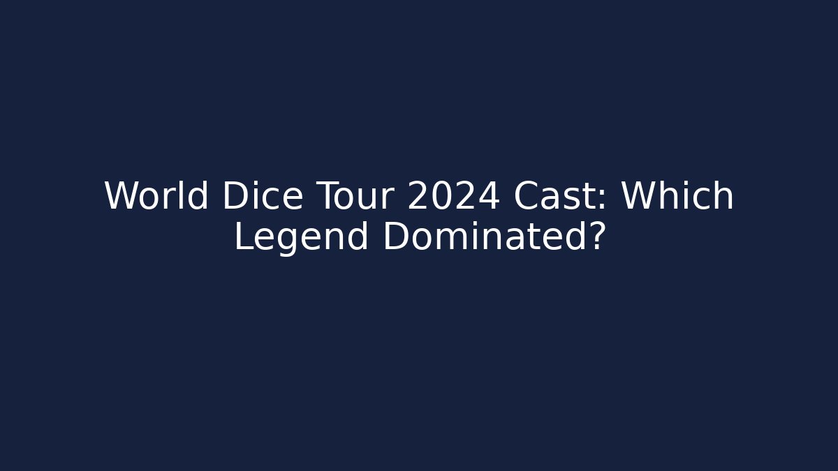 World Dice Tour 2024 Cast: Which Legend Dominated?