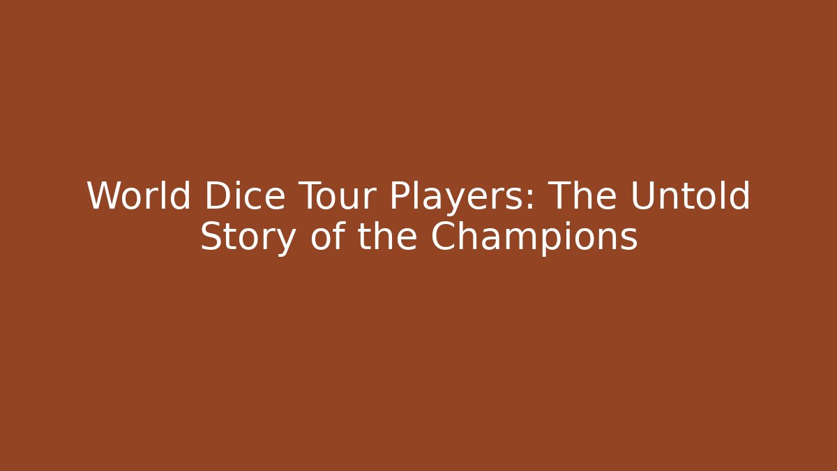 World Dice Tour Players: The Untold Story of the Champions