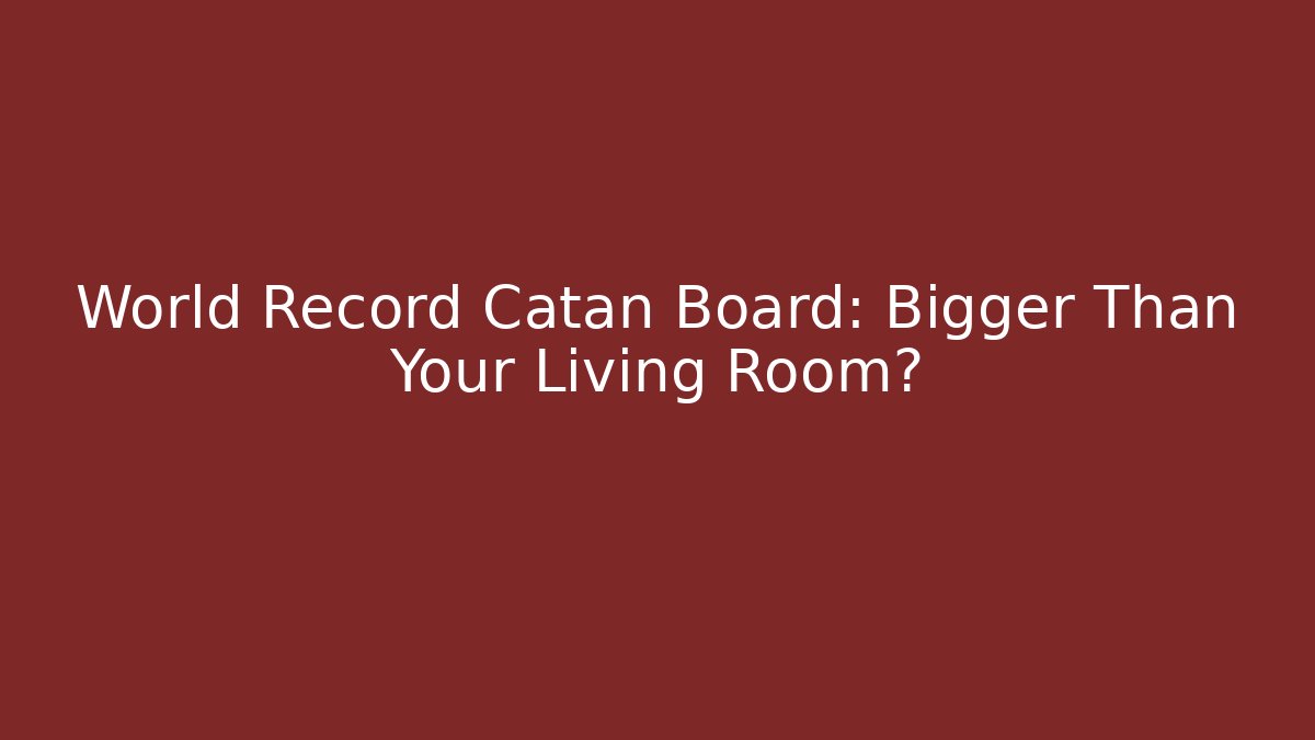 World Record Catan Board: Bigger Than Your Living Room?