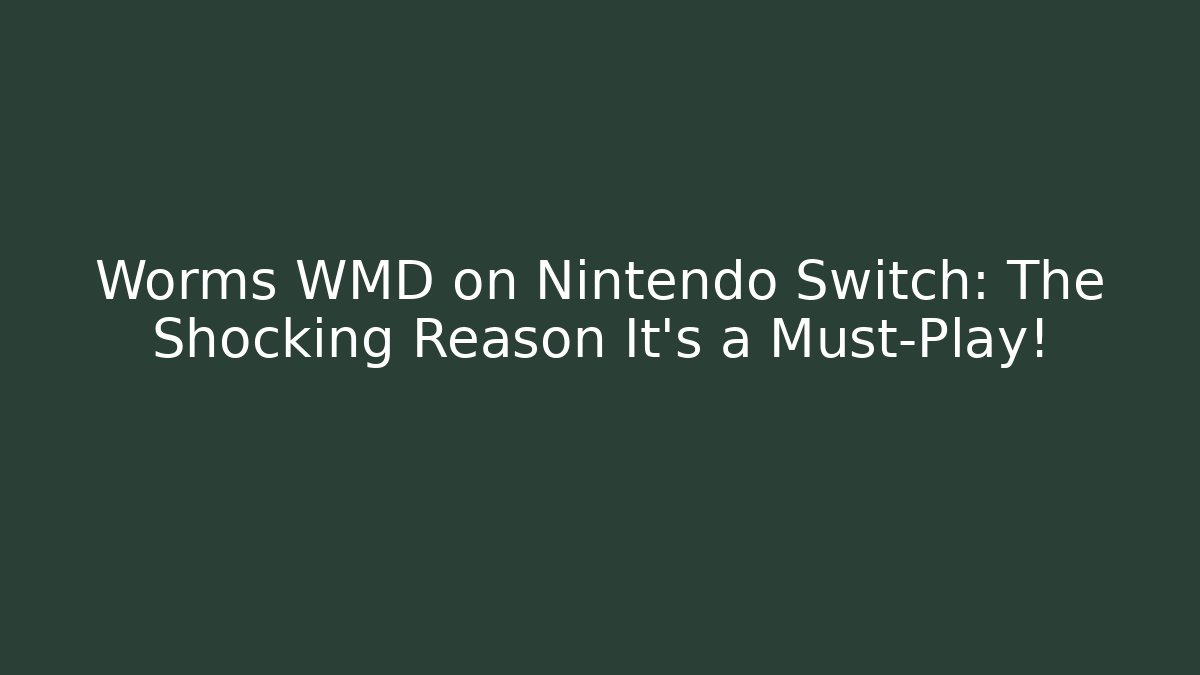 Worms WMD on Nintendo Switch: The Shocking Reason It’s a Must-Play! - The Family Holidays