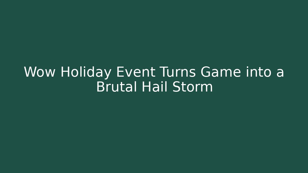 Wow Holiday Event Turns Game into a Brutal Hail Storm