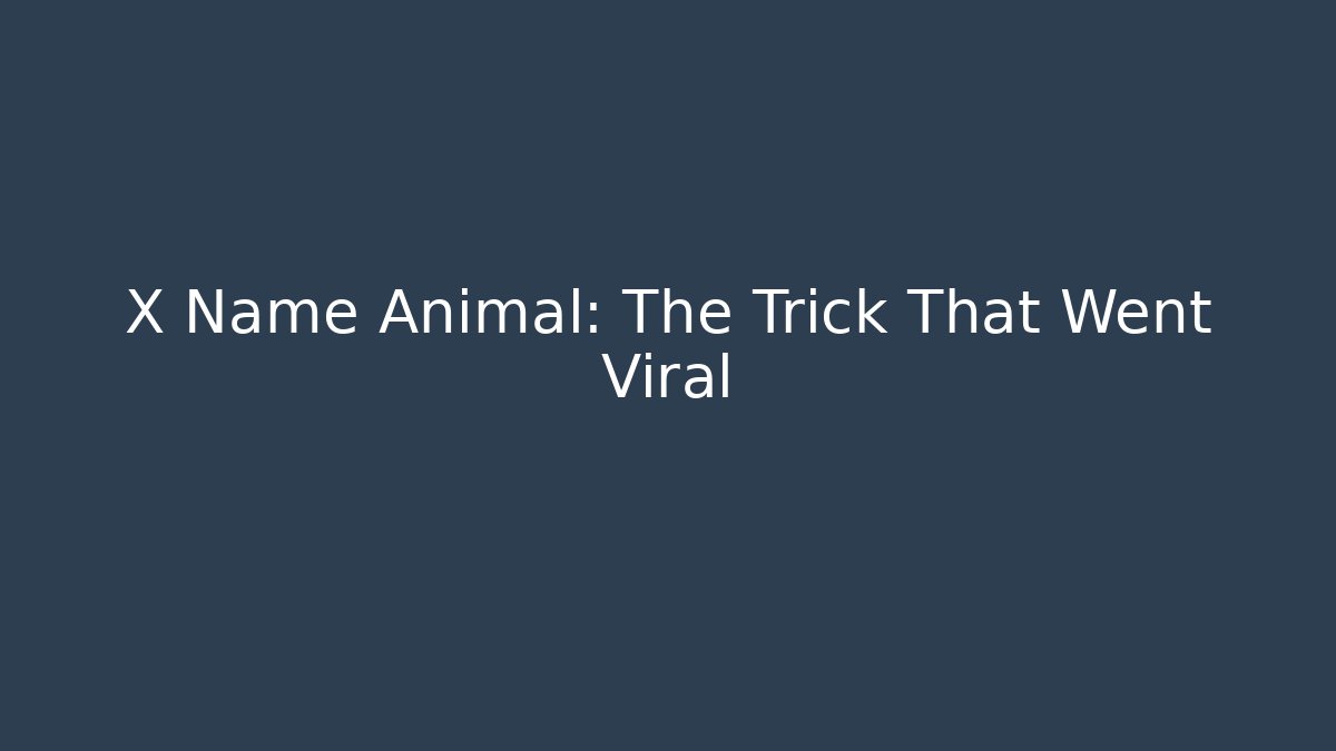 X Name Animal: The Trick That Went Viral