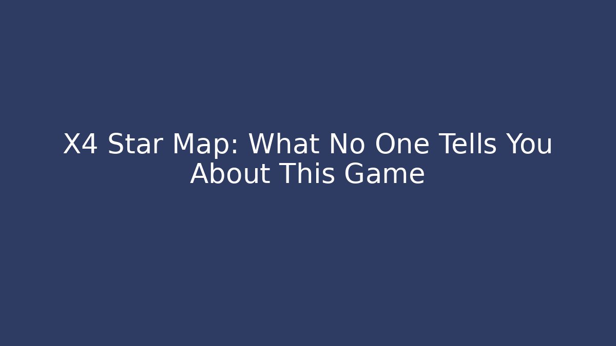 X4 Star Map: What No One Tells You About This Game