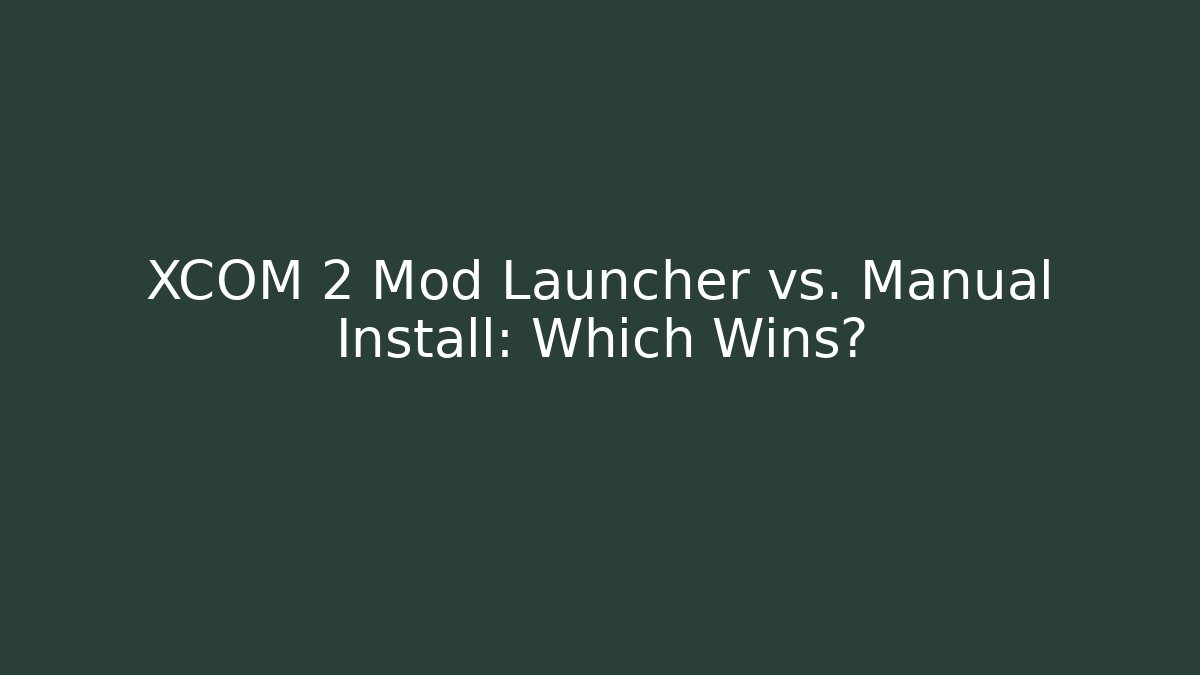 XCOM 2 Mod Launcher vs. Manual Install: Which Wins?