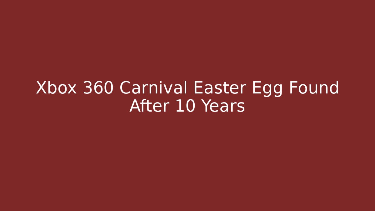 Xbox 360 Carnival Easter Egg Found After 10 Years - The Family Holidays