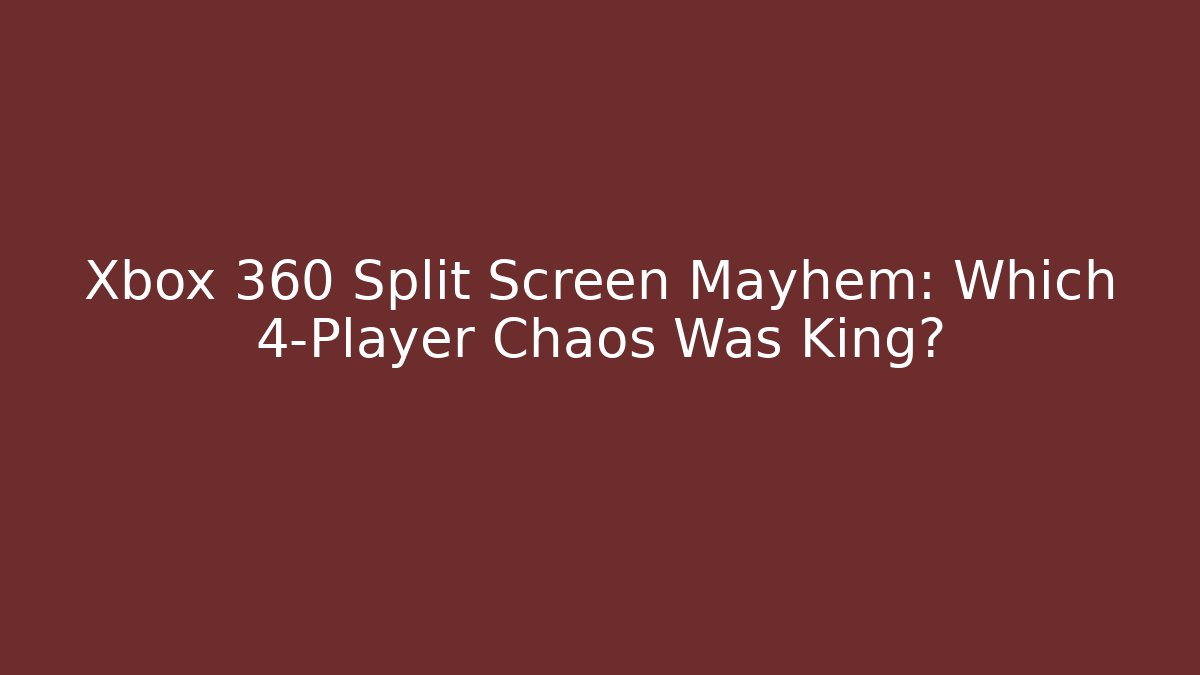Xbox 360 Split Screen Mayhem: Which 4-Player Chaos Was King? - The Family Holidays