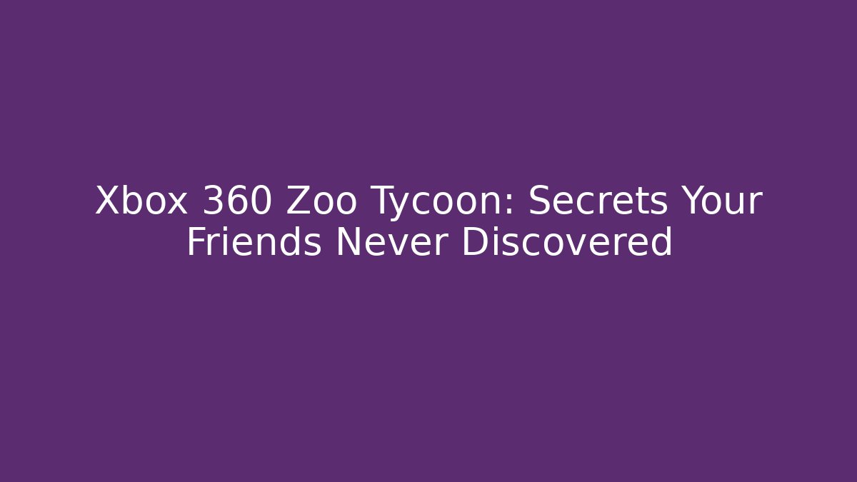 Xbox 360 Zoo Tycoon: Secrets Your Friends Never Discovered