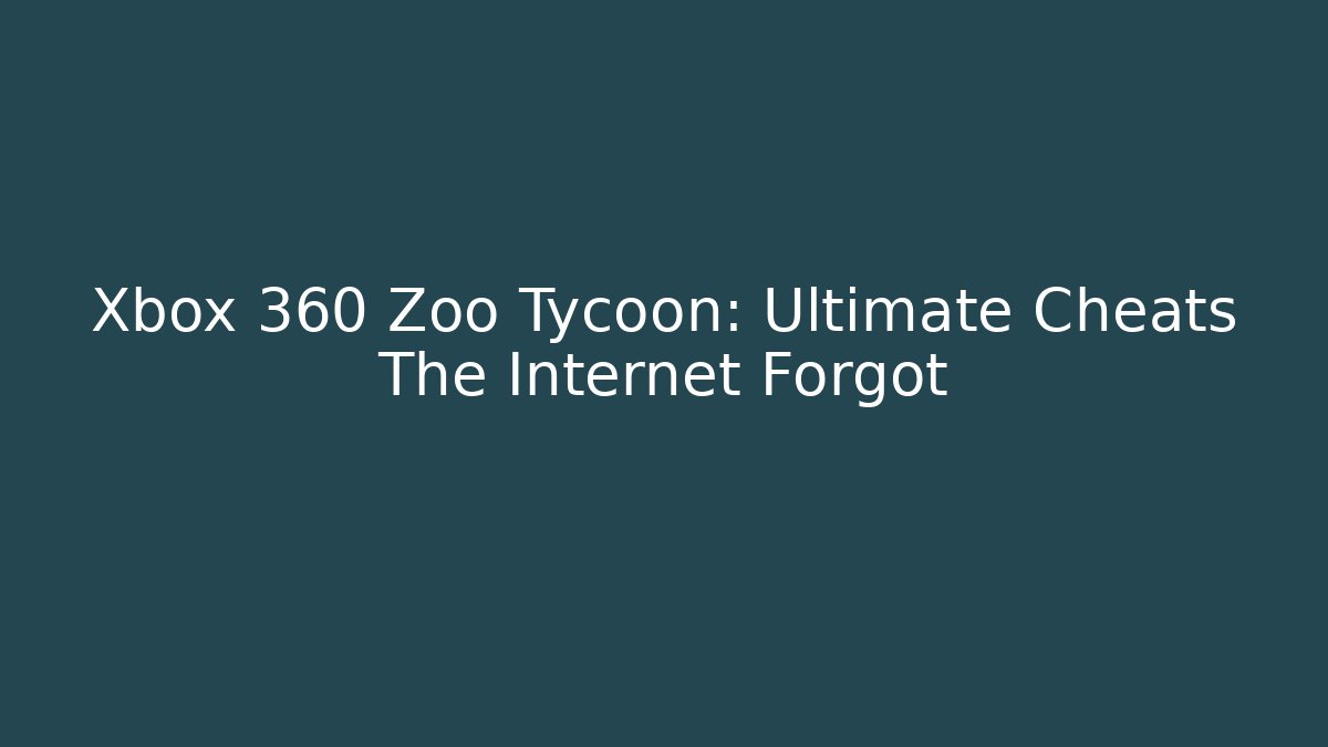 Xbox 360 Zoo Tycoon: Ultimate Cheats The Internet Forgot