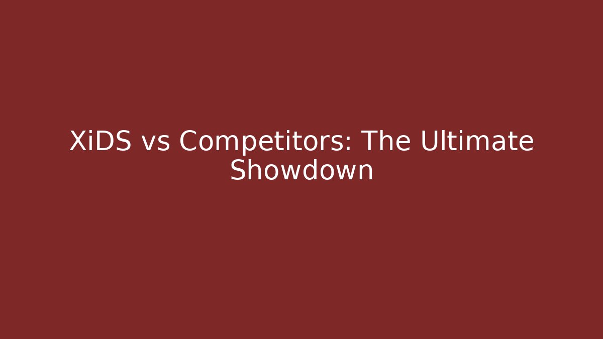 XiDS vs Competitors: The Ultimate Showdown