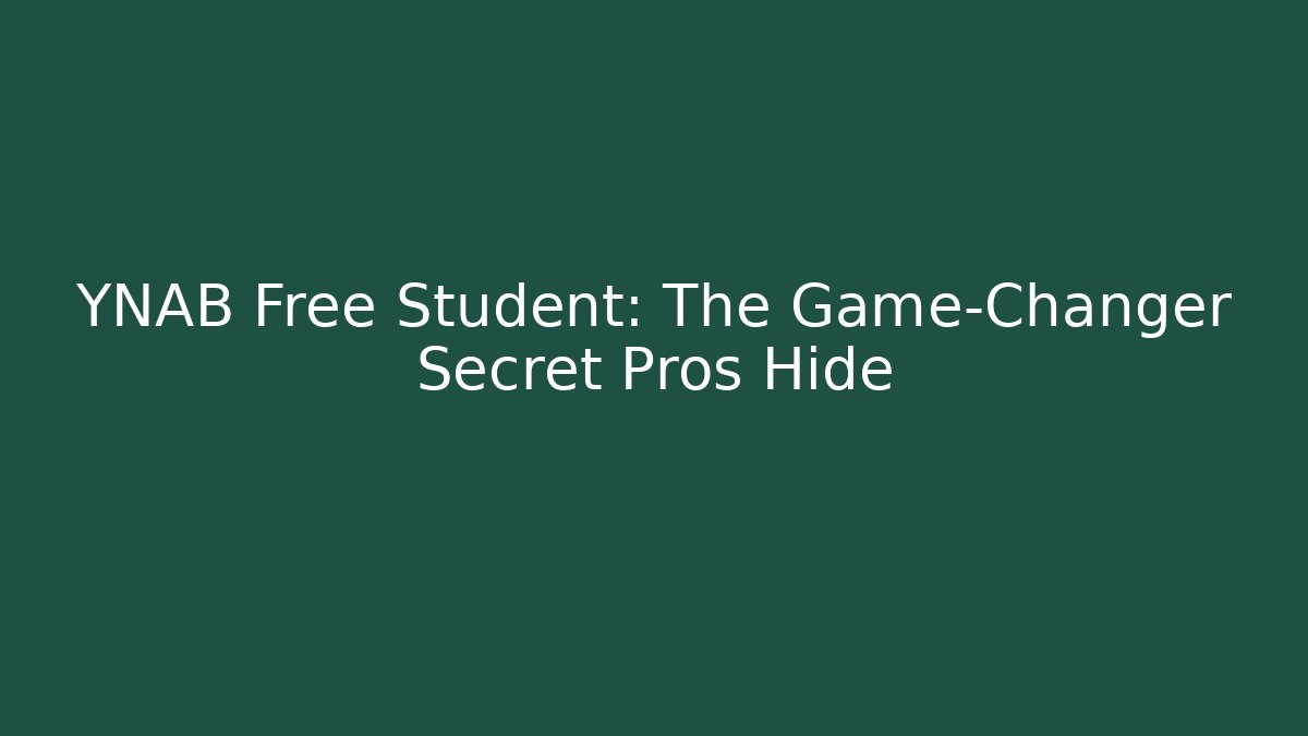YNAB Free Student: The Game-Changer Secret Pros Hide