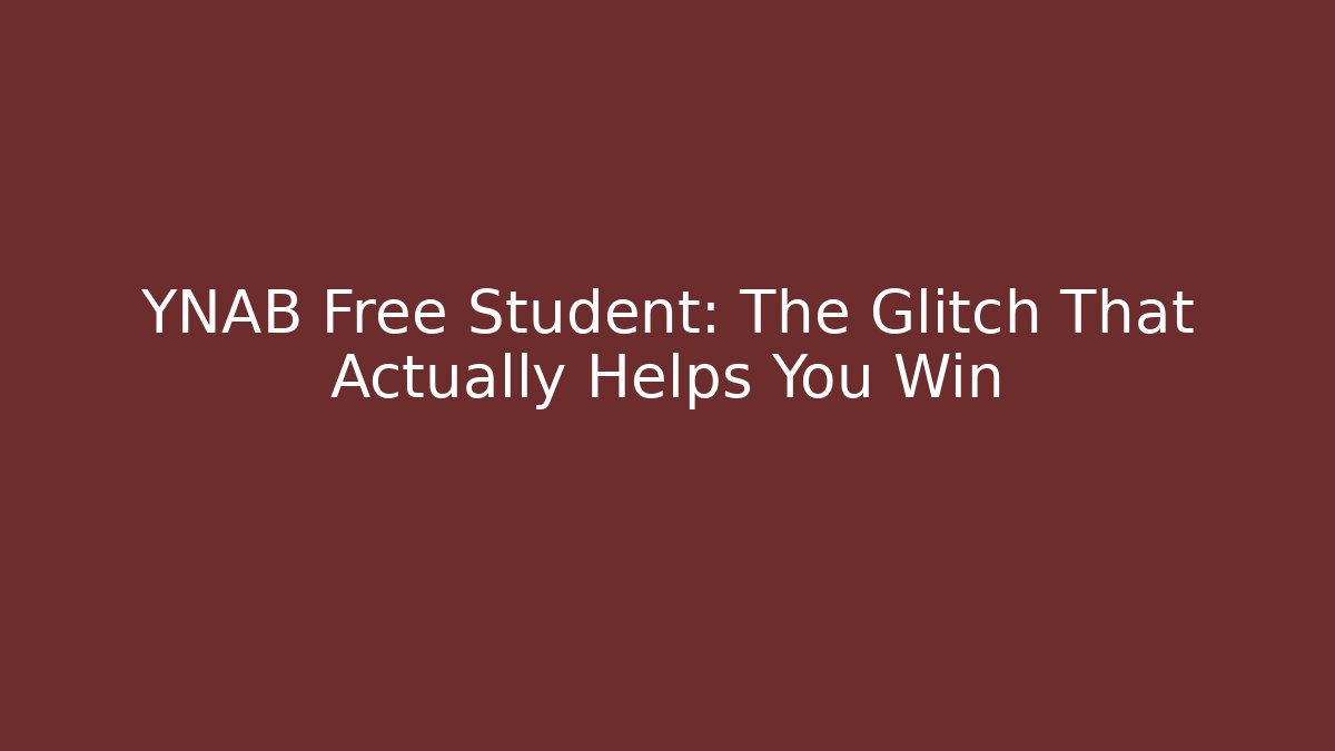 YNAB Free Student: The Glitch That Actually Helps You Win