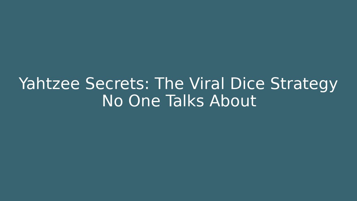 Yahtzee Secrets: The Viral Dice Strategy No One Talks About