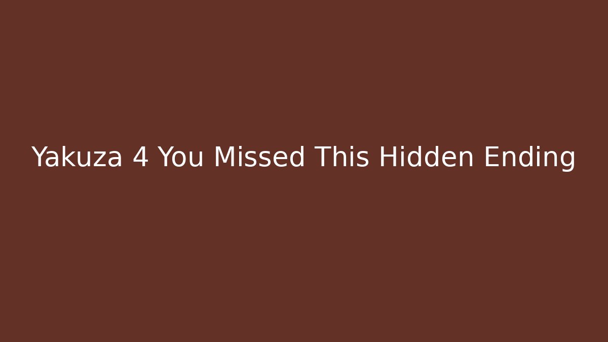 Yakuza 4 You Missed This Hidden Ending