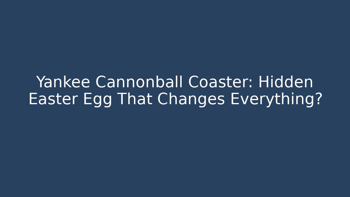 Yankee Cannonball Coaster: Hidden Easter Egg That Changes Everything?