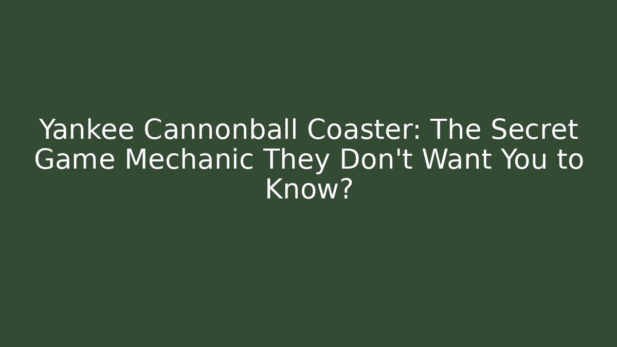 Yankee Cannonball Coaster: The Secret Game Mechanic They Don't Want You to Know?