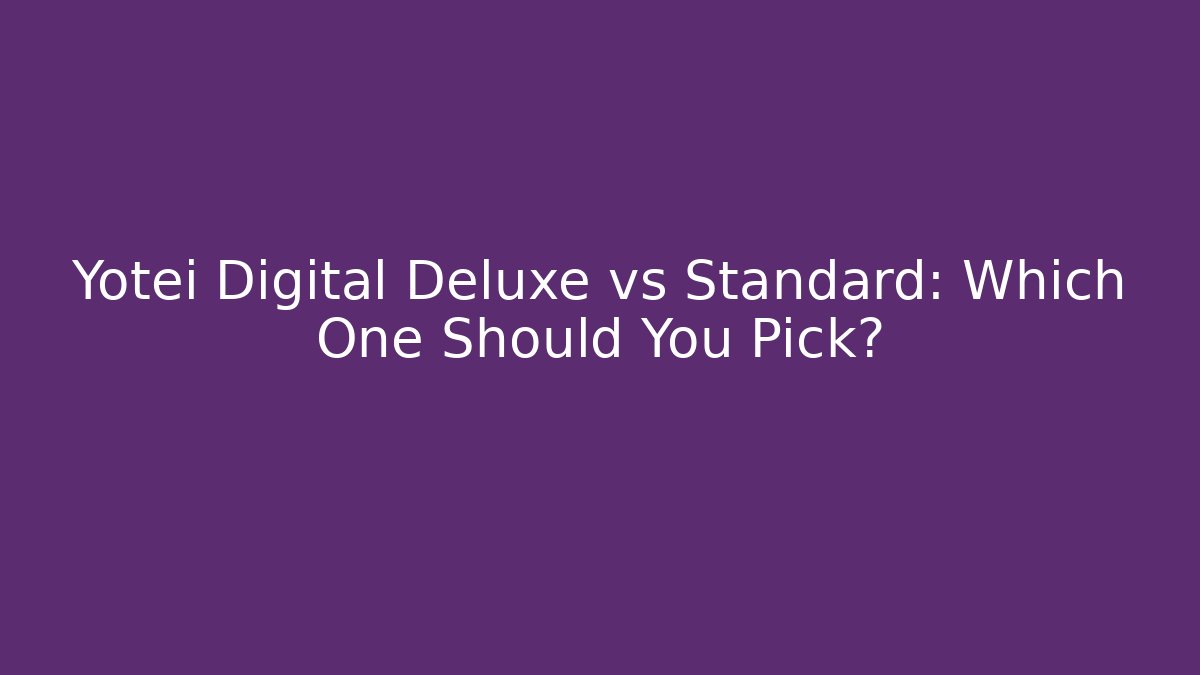 Yotei Digital Deluxe vs Standard: Which One Should You Pick?