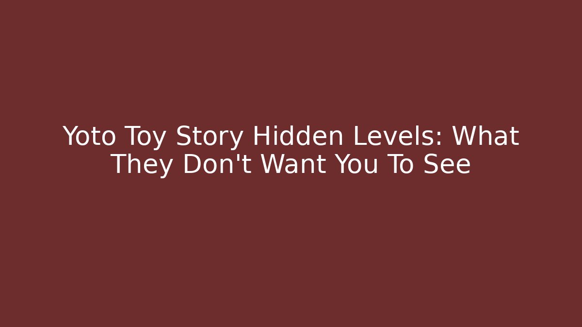 Yoto Toy Story Hidden Levels: What They Don't Want You To See