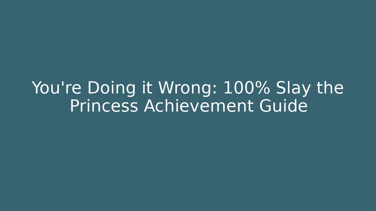 You're Doing it Wrong: 100% Slay the Princess Achievement Guide - The Family Holidays