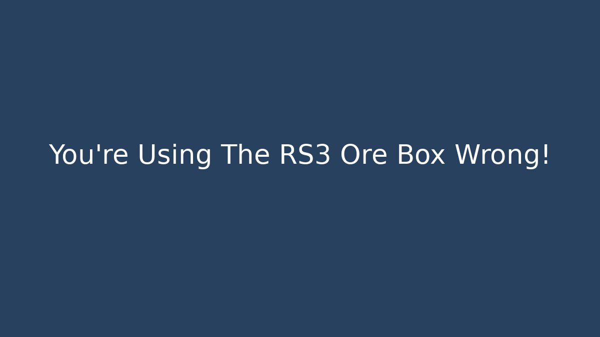 You're Using The RS3 Ore Box Wrong!