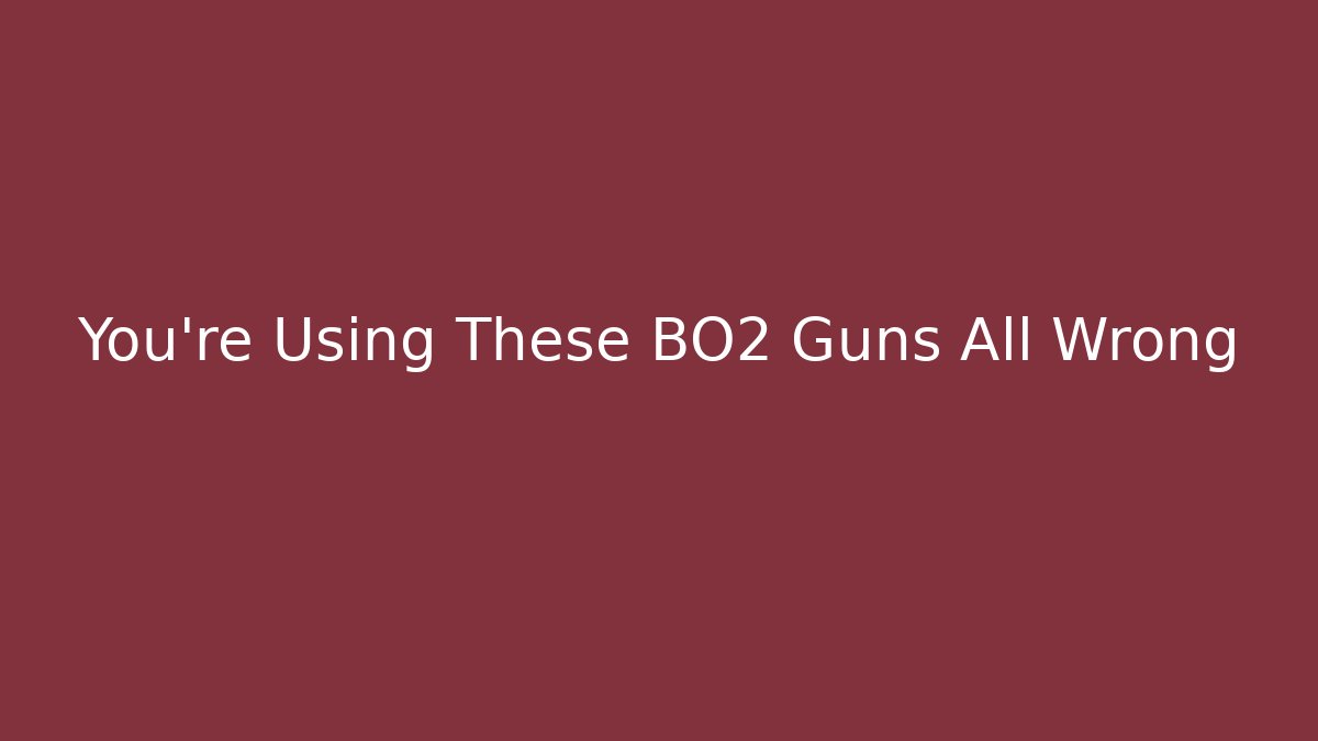 You're Using These BO2 Guns All Wrong