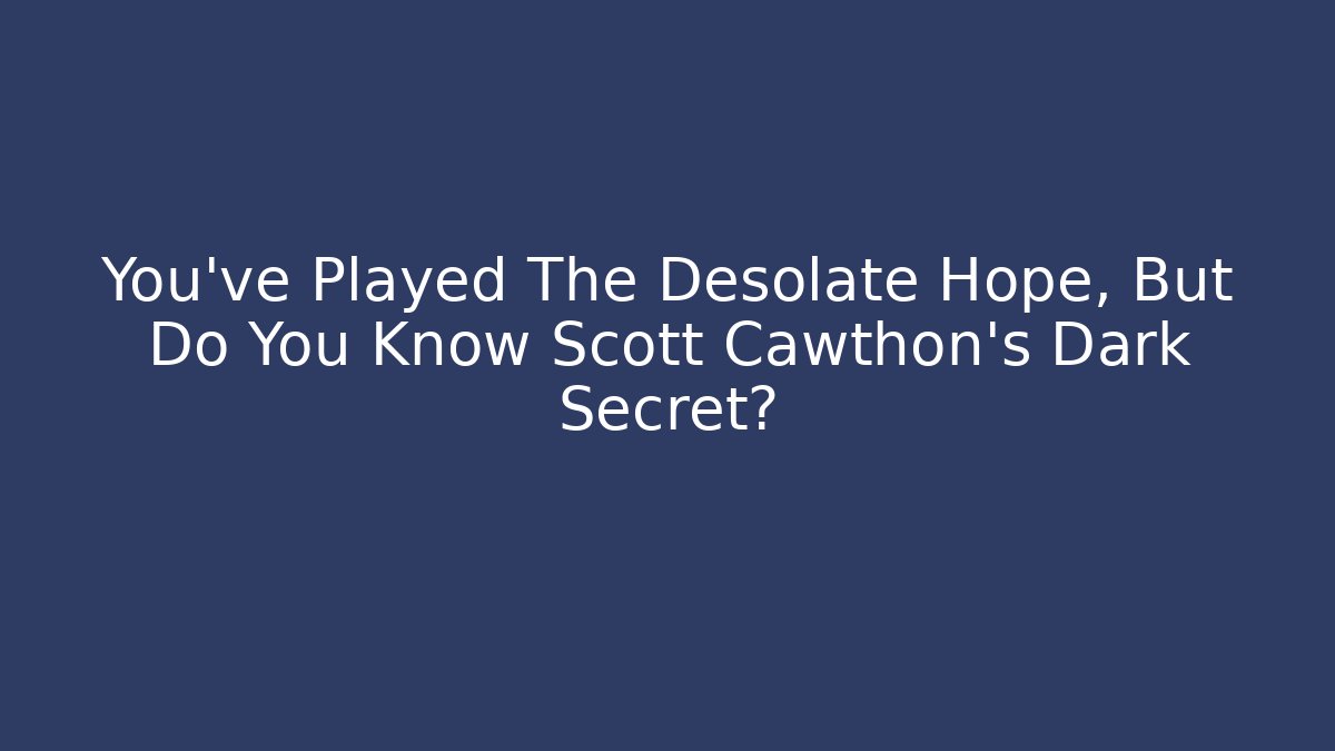 You've Played The Desolate Hope, But Do You Know Scott Cawthon's Dark Secret?