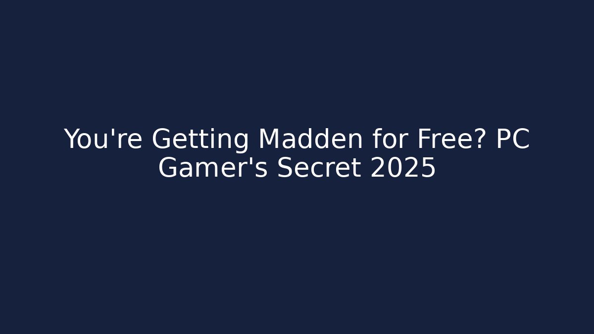 You’re Getting Madden for Free? PC Gamer's Secret 2025