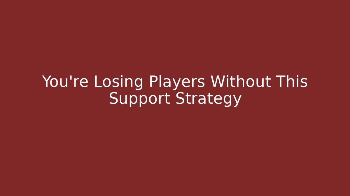 You’re Losing Players Without This Support Strategy - The Family Holidays