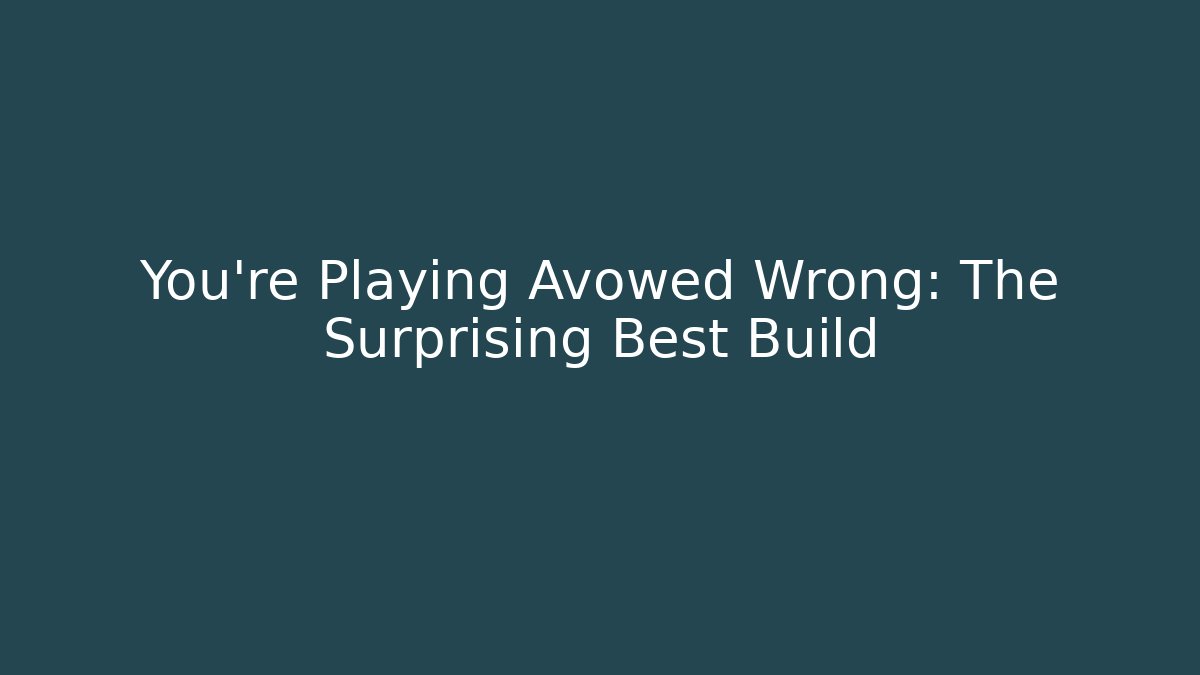 You’re Playing Avowed Wrong: The Surprising Best Build