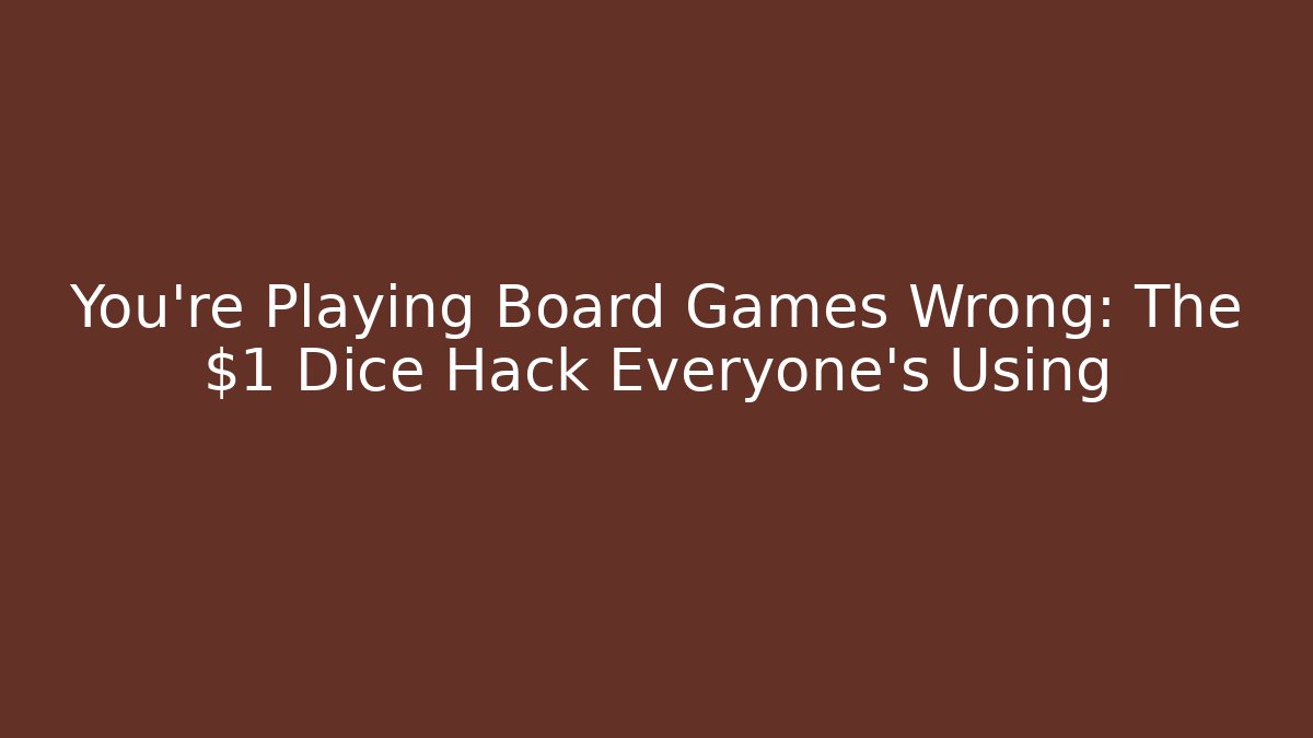 You’re Playing Board Games Wrong: The $1 Dice Hack Everyone’s Using