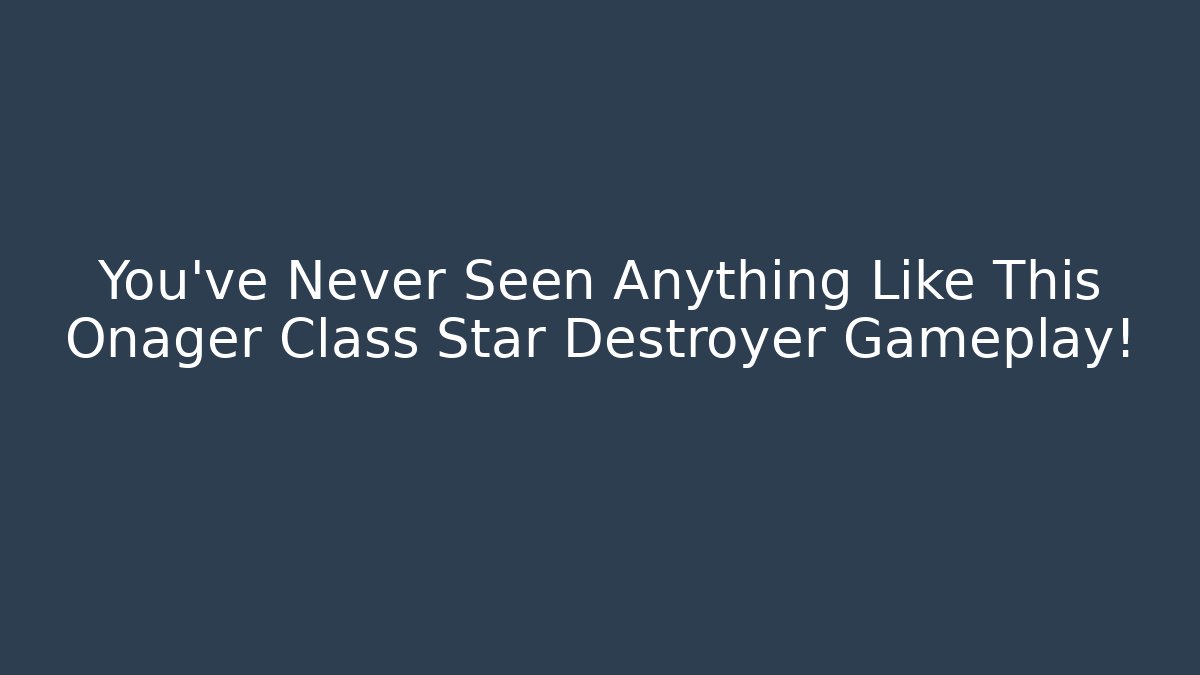 You’ve Never Seen Anything Like This Onager Class Star Destroyer Gameplay!