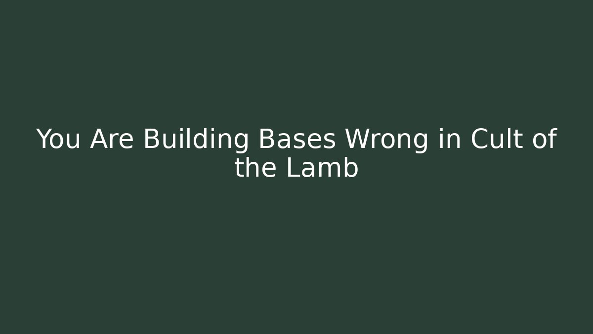 You Are Building Bases Wrong in Cult of the Lamb - The Family Holidays
