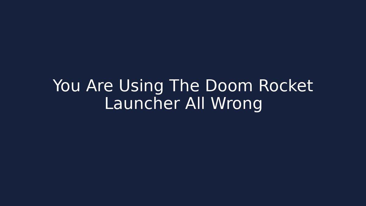 You Are Using The Doom Rocket Launcher All Wrong