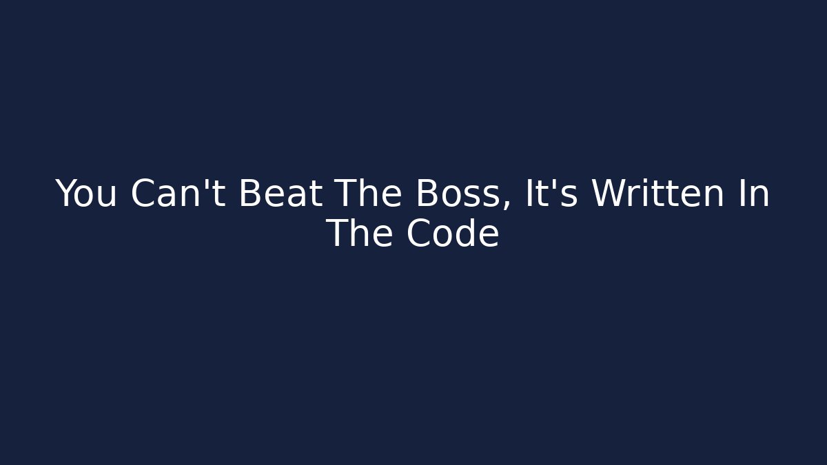 You Can't Beat The Boss, It's Written In The Code