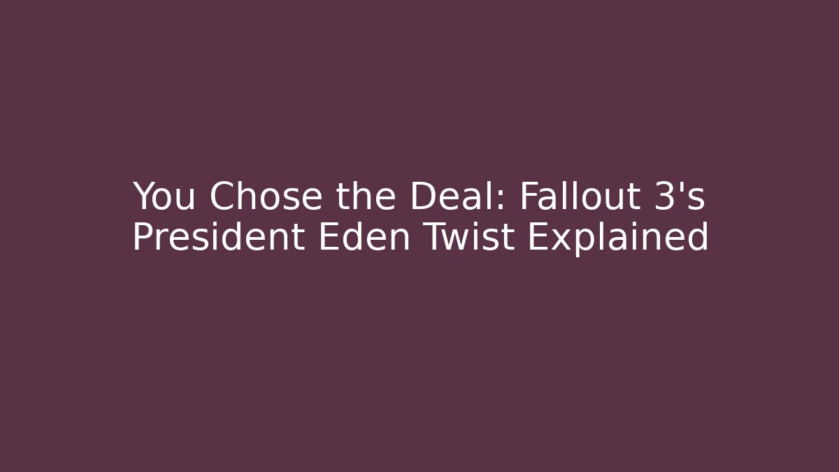 You Chose the Deal: Fallout 3's President Eden Twist Explained